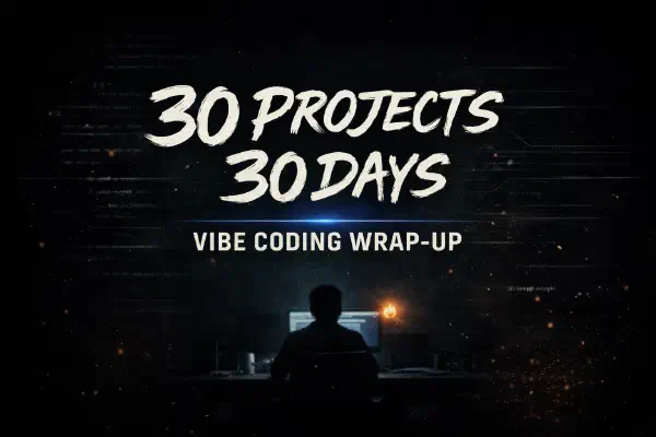 30 Days of Vibe Coding - The Wrapup